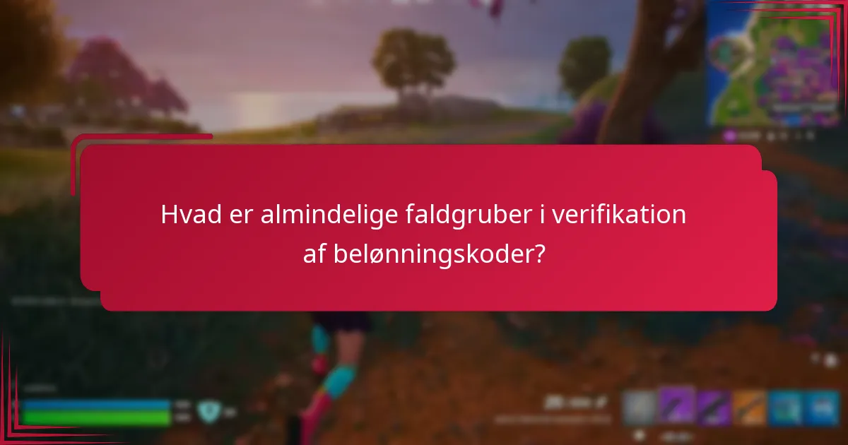 Hvad er almindelige faldgruber i verifikation af belønningskoder?