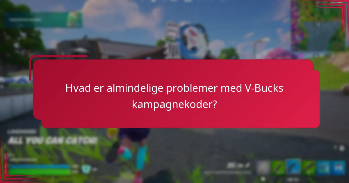 Hvad er almindelige problemer med V-Bucks kampagnekoder?