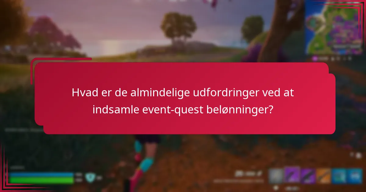 Hvad er de almindelige udfordringer ved at indsamle event-quest belønninger?