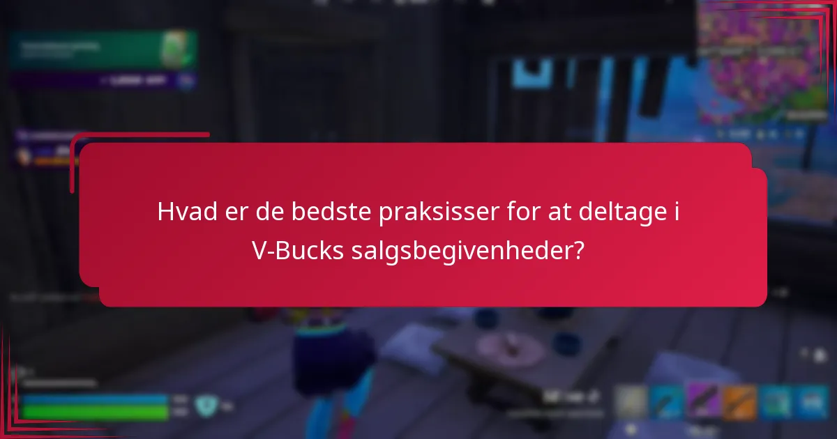 Hvad er de bedste praksisser for at deltage i V-Bucks salgsbegivenheder?