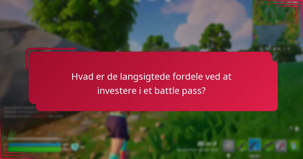 Hvad er de langsigtede fordele ved at investere i et battle pass?