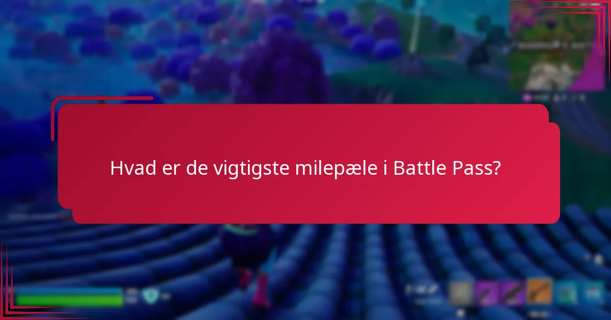 Hvad er de vigtigste milepæle i Battle Pass?