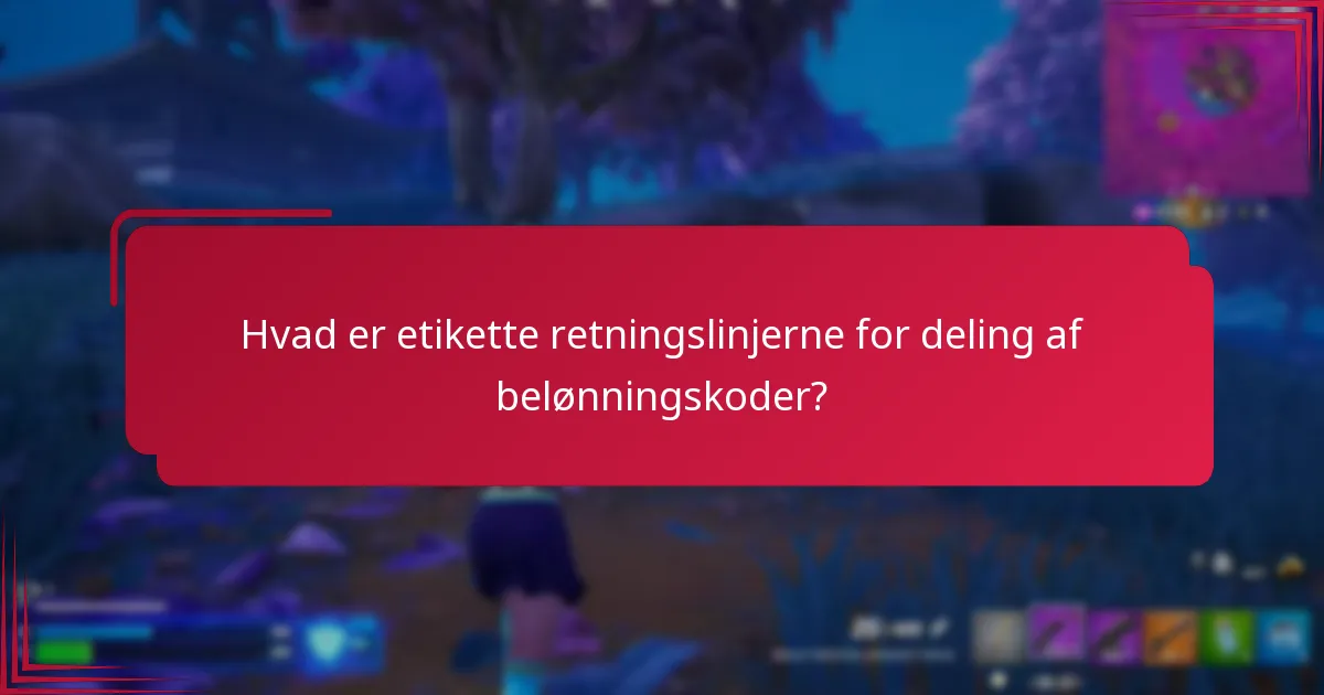 Hvad er etikette retningslinjerne for deling af belønningskoder?