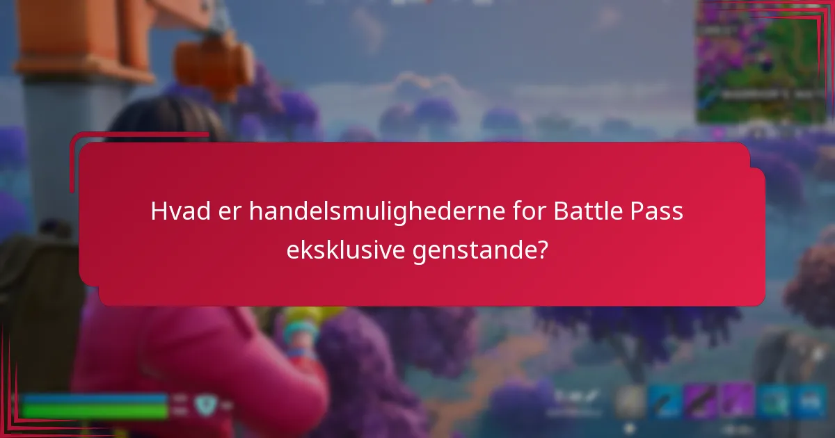 Hvad er handelsmulighederne for Battle Pass eksklusive genstande?