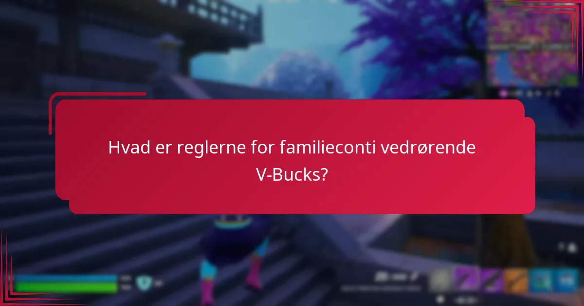 Hvad er reglerne for familieconti vedrørende V-Bucks?