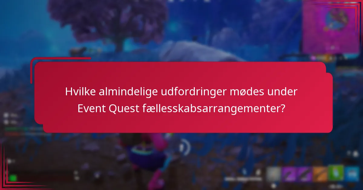 Hvilke almindelige udfordringer mødes under Event Quest fællesskabsarrangementer?