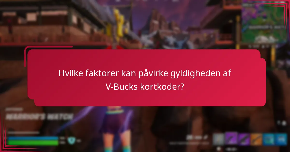 Hvilke faktorer kan påvirke gyldigheden af V-Bucks kortkoder?