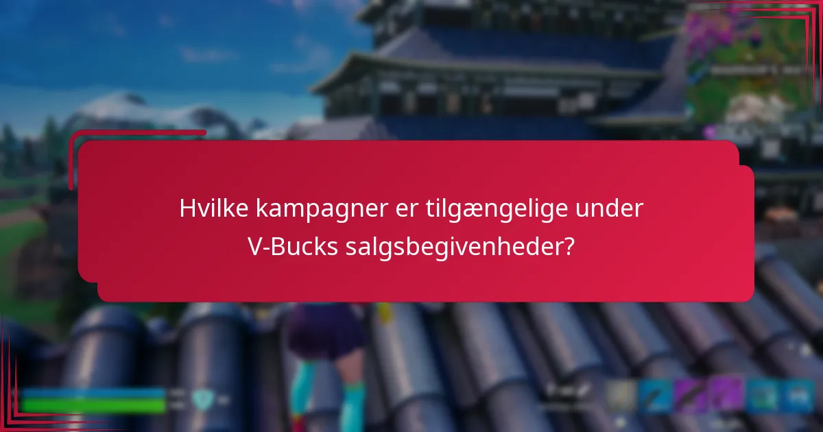 Hvilke kampagner er tilgængelige under V-Bucks salgsbegivenheder?