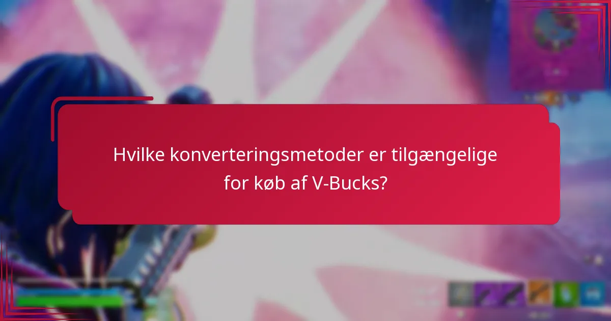 Hvilke konverteringsmetoder er tilgængelige for køb af V-Bucks?