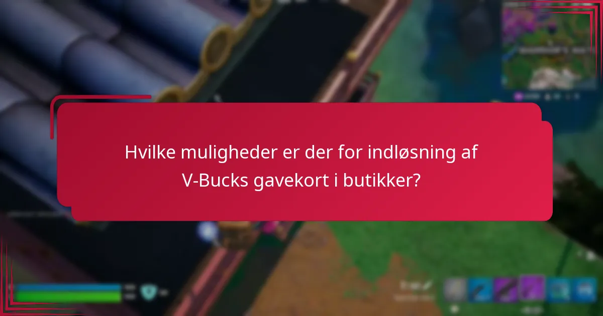 Hvilke muligheder er der for indløsning af V-Bucks gavekort i butikker?