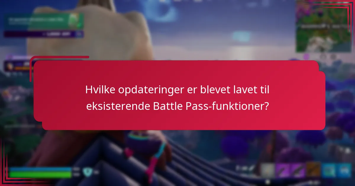 Hvilke opdateringer er blevet lavet til eksisterende Battle Pass-funktioner?