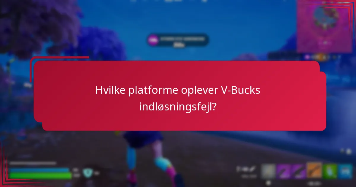 Hvilke platforme oplever V-Bucks indløsningsfejl?