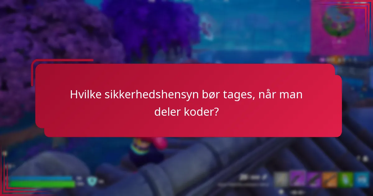 Hvilke sikkerhedshensyn bør tages, når man deler koder?