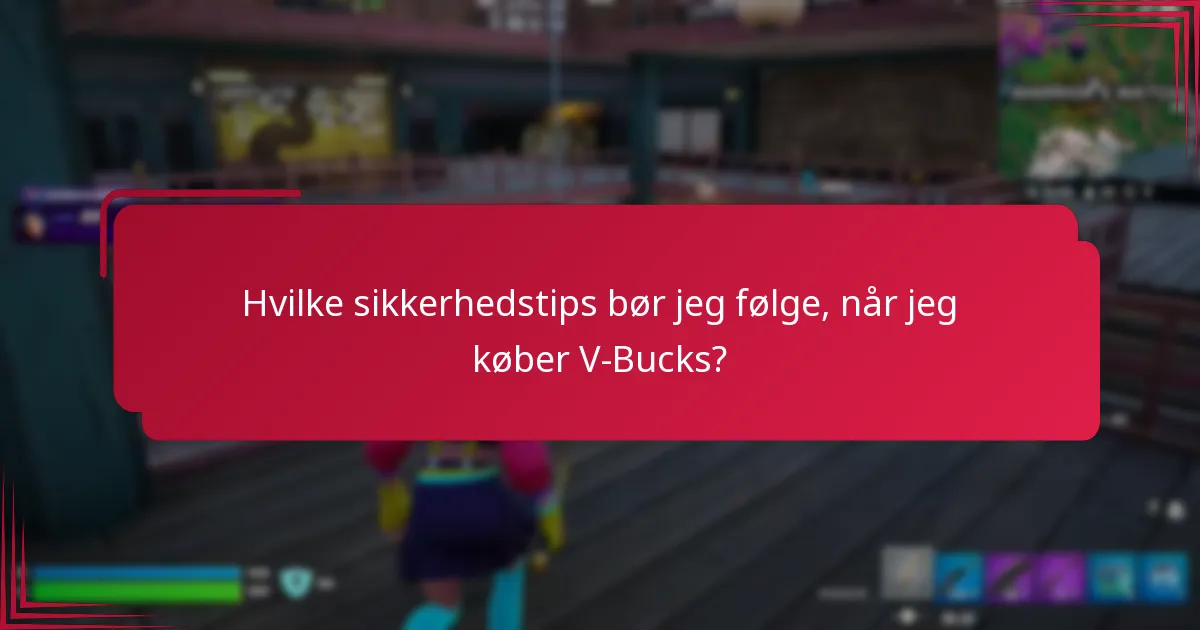 Hvilke sikkerhedstips bør jeg følge, når jeg køber V-Bucks?