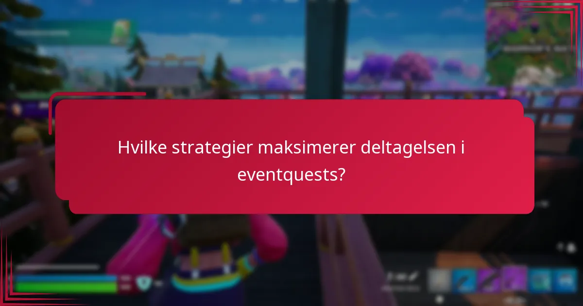 Hvilke strategier maksimerer deltagelsen i eventquests?