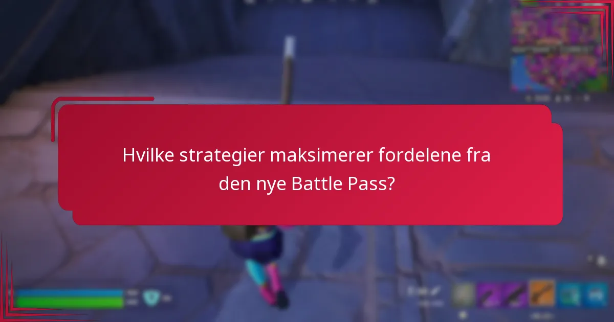 Hvilke strategier maksimerer fordelene fra den nye Battle Pass?