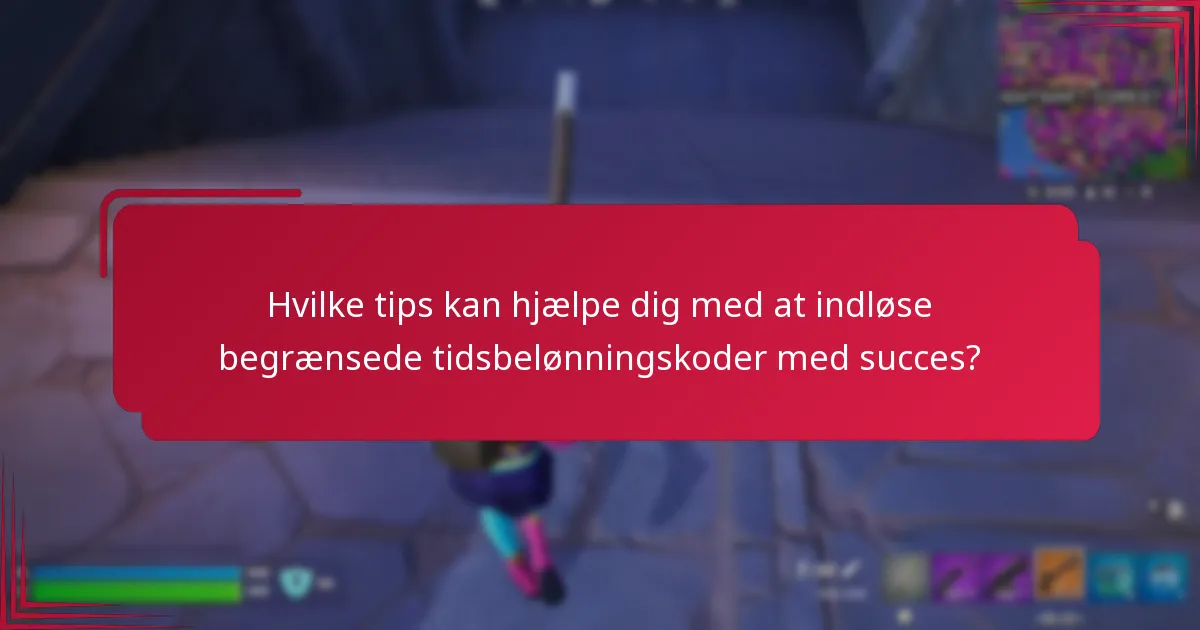 Hvilke tips kan hjælpe dig med at indløse begrænsede tidsbelønningskoder med succes?