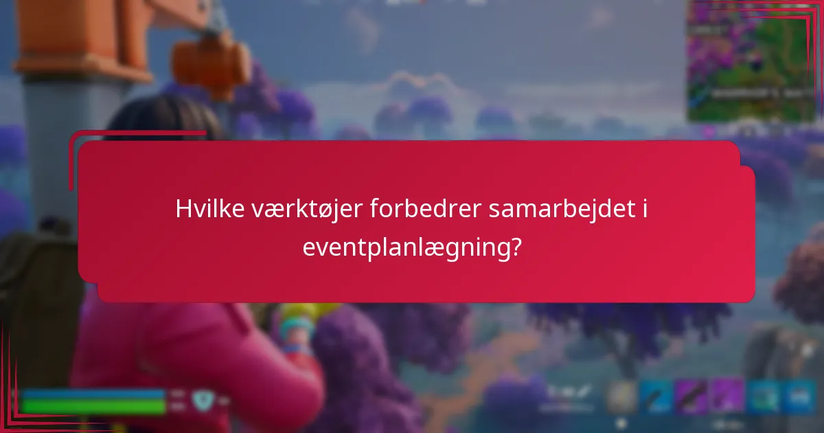 Hvilke værktøjer forbedrer samarbejdet i eventplanlægning?