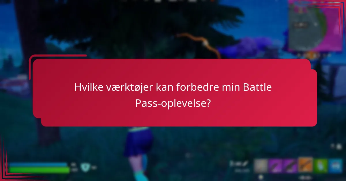 Hvilke værktøjer kan forbedre min Battle Pass-oplevelse?