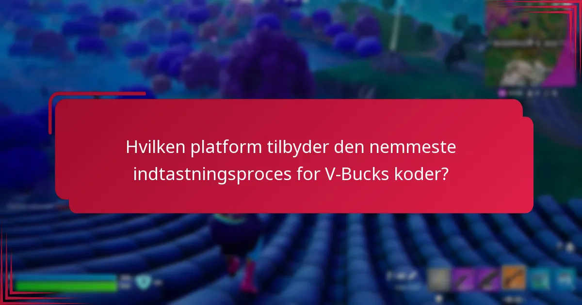 Hvilken platform tilbyder den nemmeste indtastningsproces for V-Bucks koder?