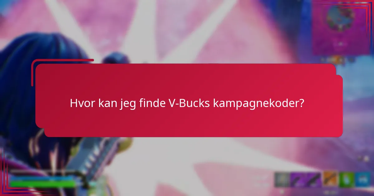 Hvor kan jeg finde V-Bucks kampagnekoder?