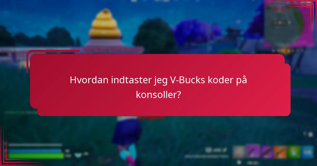 Hvordan indtaster jeg V-Bucks koder på konsoller?
