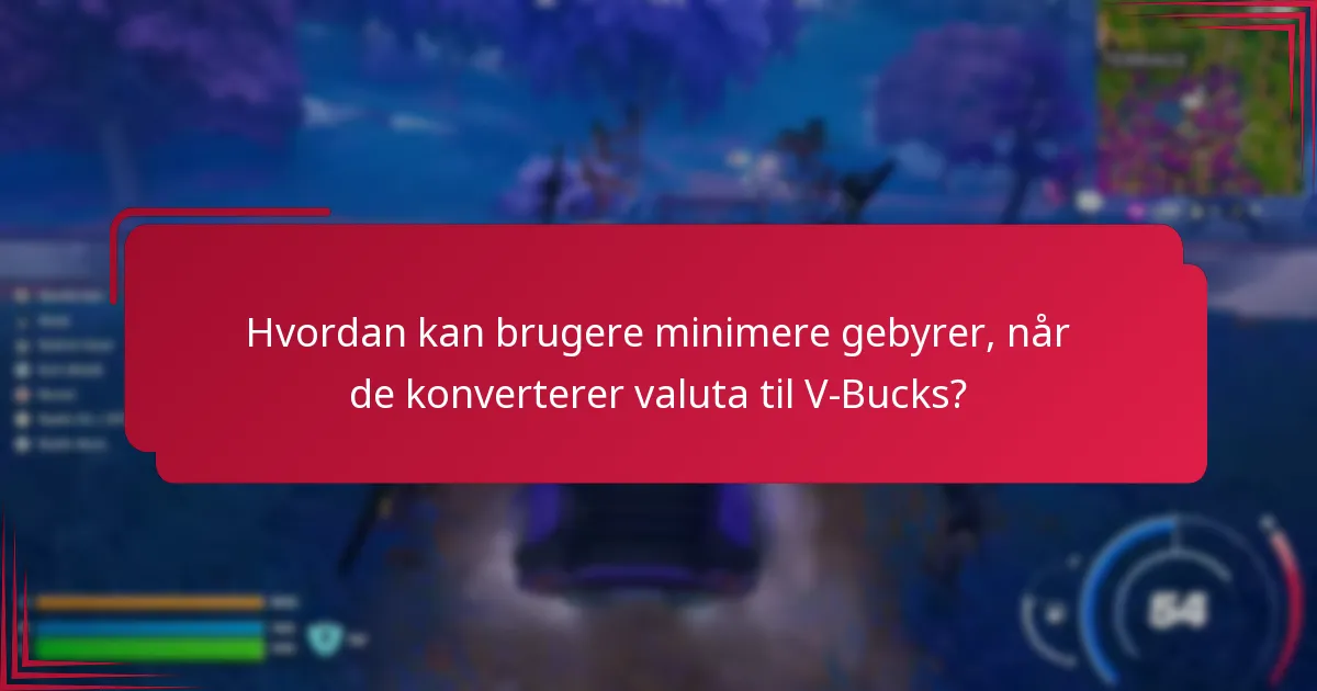 Hvordan kan brugere minimere gebyrer, når de konverterer valuta til V-Bucks?