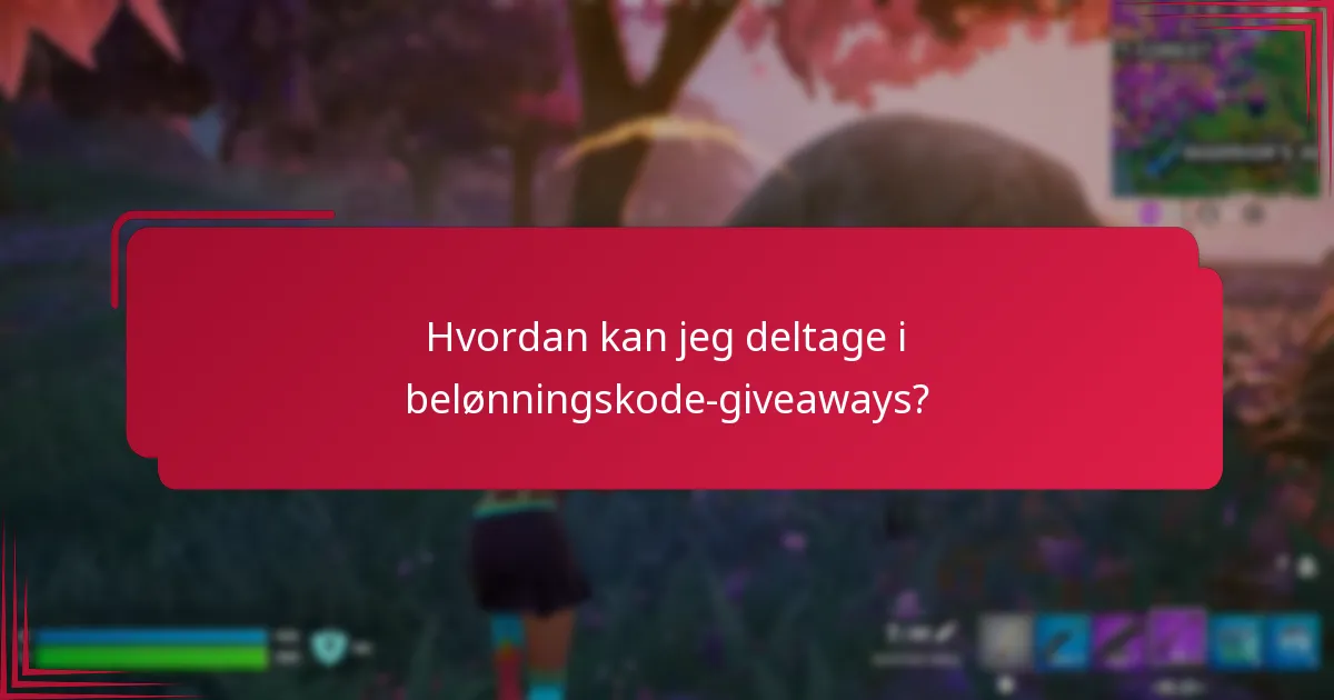 Hvordan kan jeg deltage i belønningskode-giveaways?
