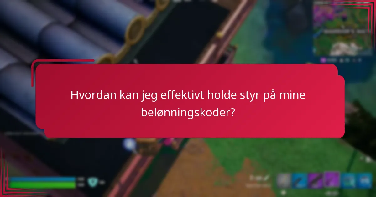 Hvordan kan jeg effektivt holde styr på mine belønningskoder?