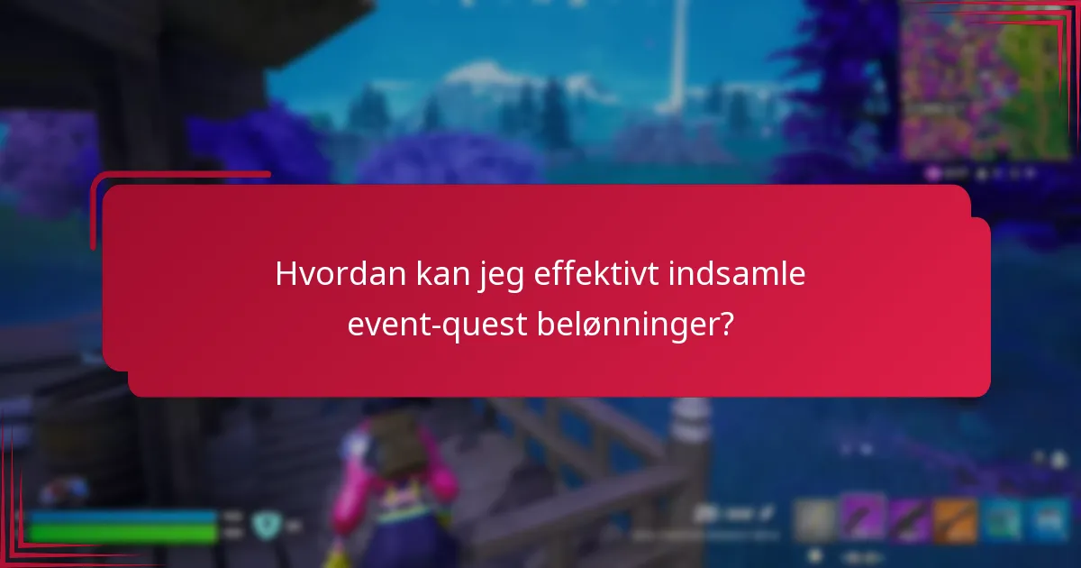 Hvordan kan jeg effektivt indsamle event-quest belønninger?