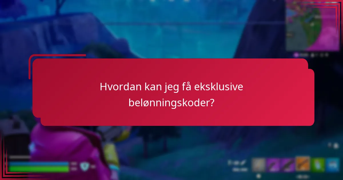 Hvordan kan jeg få eksklusive belønningskoder?