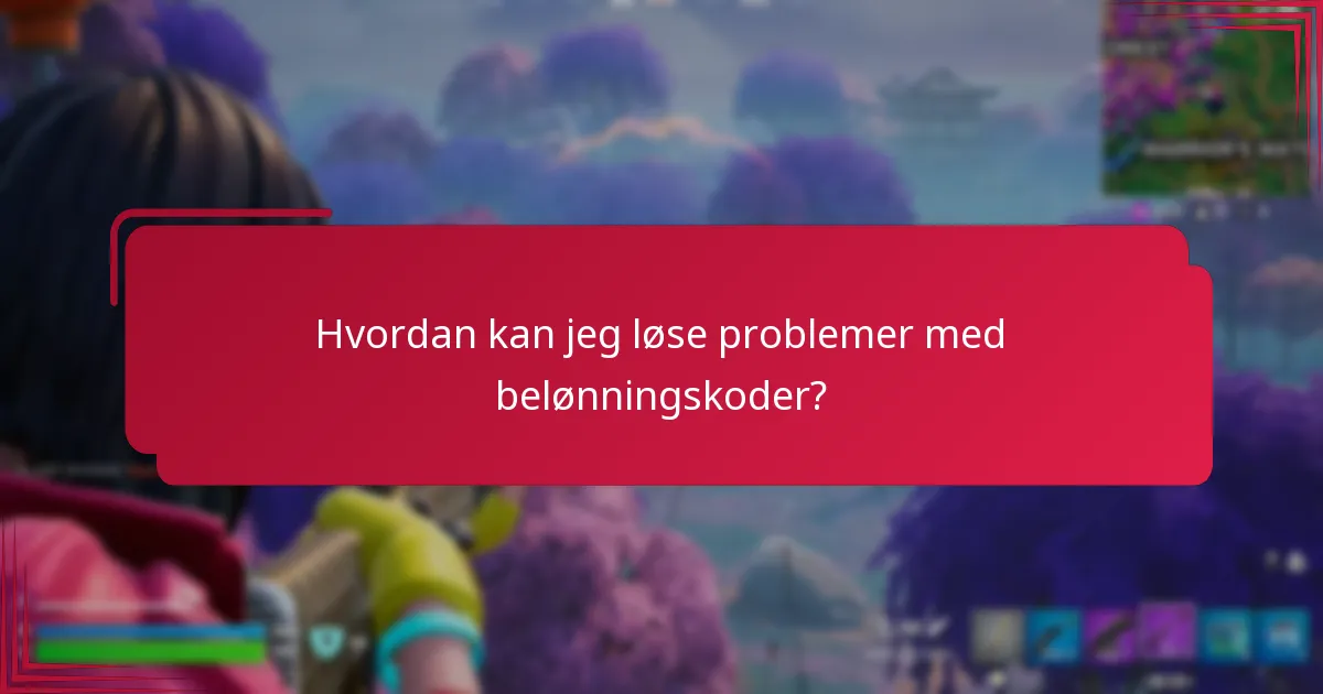 Hvordan kan jeg løse problemer med belønningskoder?