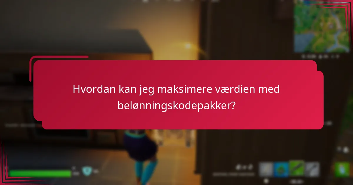 Hvordan kan jeg maksimere værdien med belønningskodepakker?