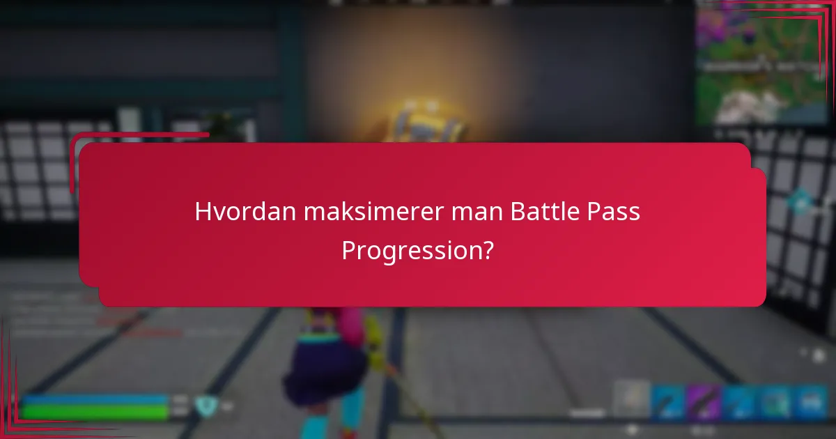 Hvordan maksimerer man Battle Pass Progression?
