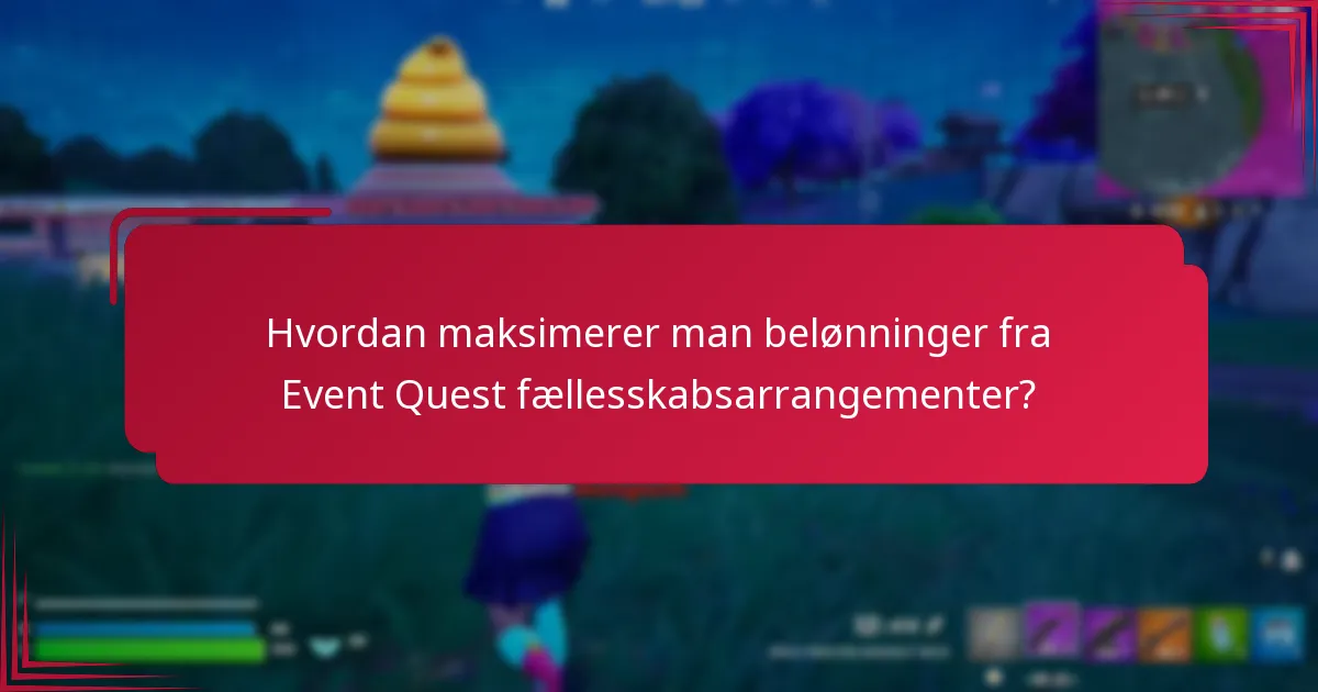 Hvordan maksimerer man belønninger fra Event Quest fællesskabsarrangementer?