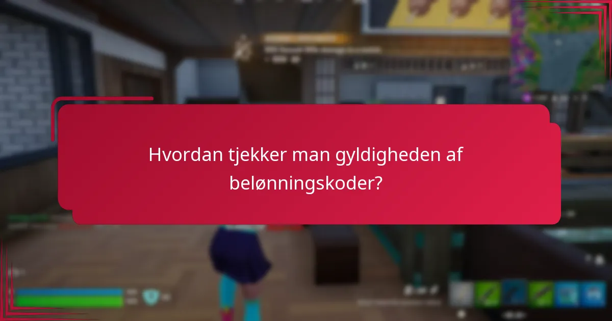 Hvordan tjekker man gyldigheden af belønningskoder?