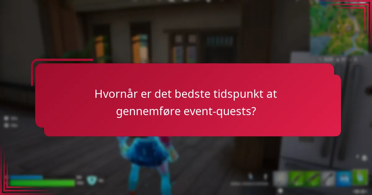 Hvornår er det bedste tidspunkt at gennemføre event-quests?