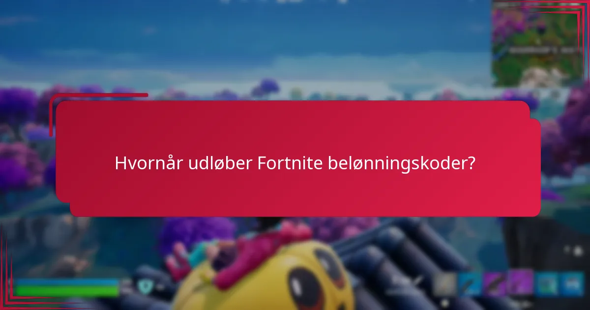 Hvornår udløber Fortnite belønningskoder?
